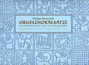 Bornefeld: Orgelchoralstze III (Lob, Glaube, Tageszeiten, Ewigkeit) - hier klicken