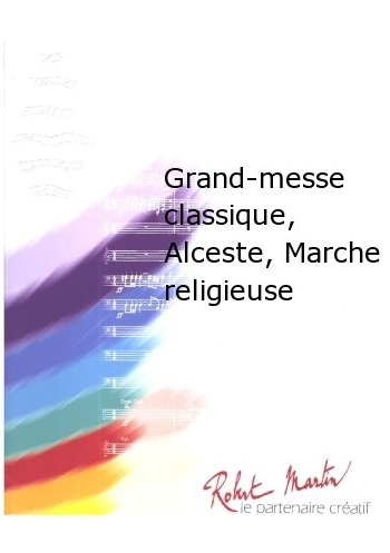 Grand-Messe Classique, Alceste, Marche Religieuse - hier klicken