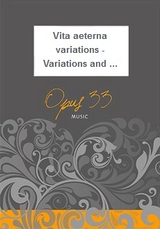 Vita aeterna variations - Variations and fugue on an original theme - hier klicken