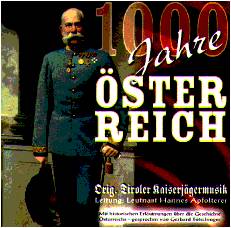 1000 Jahre sterreich, Tiroler Kaiserjgermusik - hier klicken