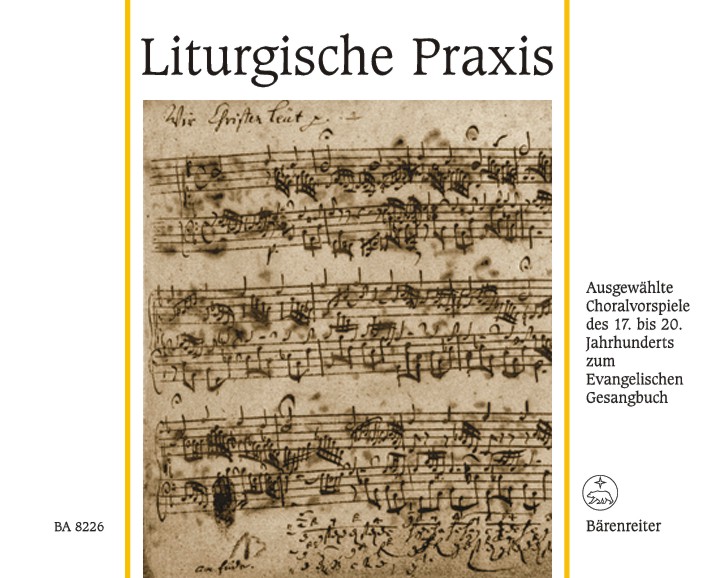 Liturgische Praxis. Ausgewählte Choralvorspiele des 17. bis 20. Jahrhunderts zum Evangelischen Gesangbuch - hier klicken Liturgische Praxis. Ausgewählte Choralvorspiele des 17. bis 20. Jahrhunderts zum Evangelischen Gesangbuch - hier klicken